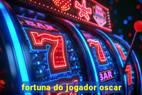 fortuna do jogador oscar